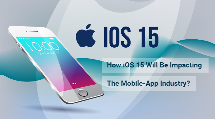 How iOS 15 Will Be Impacting The Mobile-App Industry? illustration 1