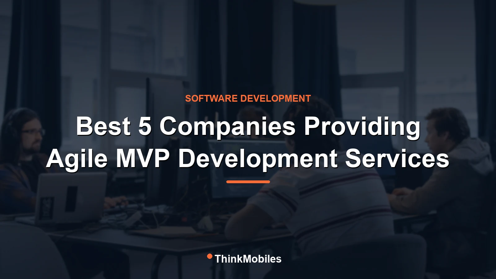 Best 5 Companies Providing Agile MVP Development Services