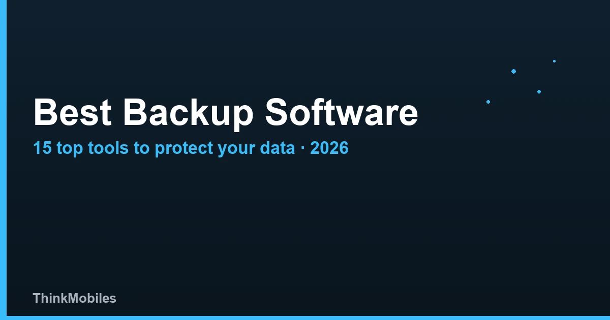Best Backup Software: 15 Top Tools Reviewed