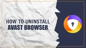 How to uninstall Avast Secure Browser