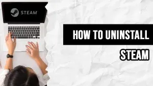 How to uninstall Steam (Brief)