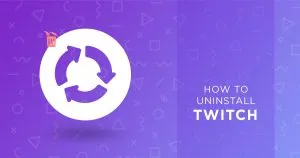 How to uninstall Twitch