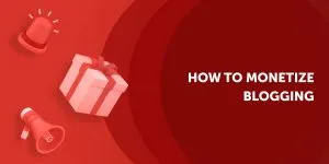 How to make money blogging – Ways, tips, FAQ